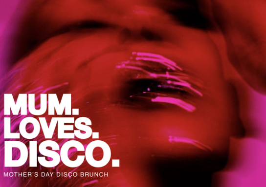 Mother's Day - MUM LOVES DISCO BRUNCH