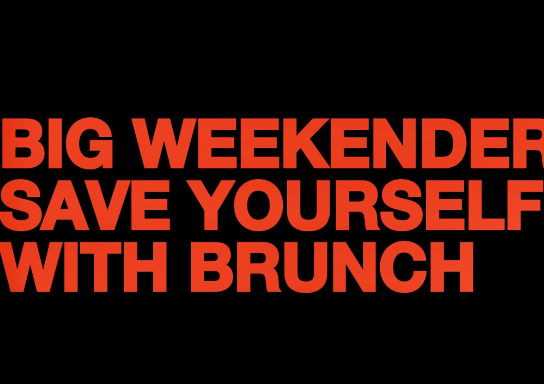 Big Weekender Brunch.