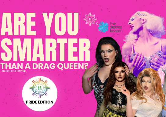 ARE YOU SMARTER THAN A DRAG QUEEN: pride special in support of Sussex Beacon