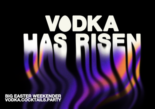 VODKA IS RISEN | BIG EASTER WEEKENDER
