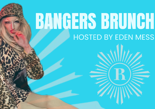 BOTTOMLESS BANGERS DRAG BRUNCH